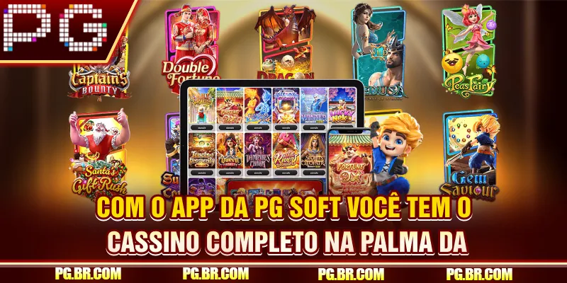 Com o app da PG Soft, você tem o cassino completo na palma da sua mão