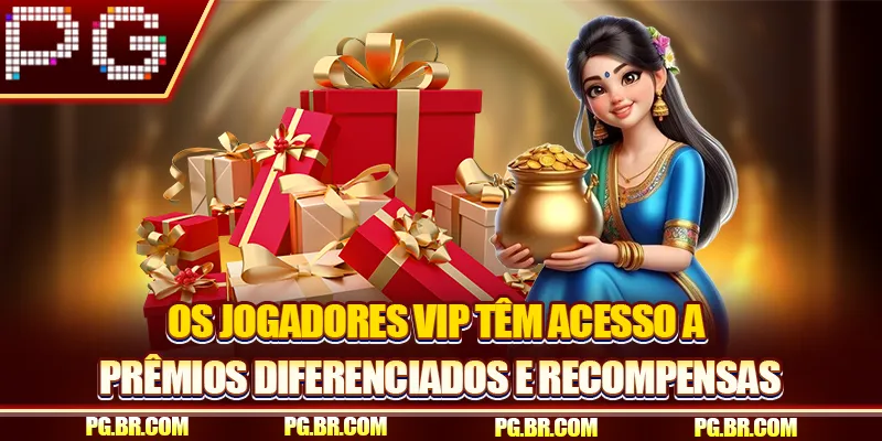Os jogadores VIP têm acesso a prêmios diferenciados e recompensas